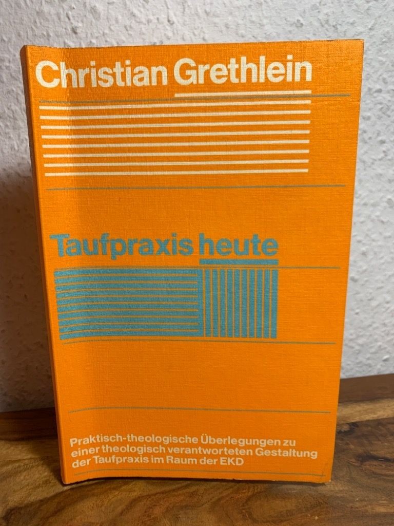 Taufpraxis heute. Praktisch-theologische Überlegungen zu einer theologischen ver