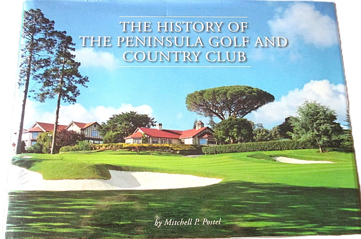 THE HISTORY OF THE PENINSULA GOLF AND COUNTY CLUB, CA – MITCHELL P. POSTEL – 1ST