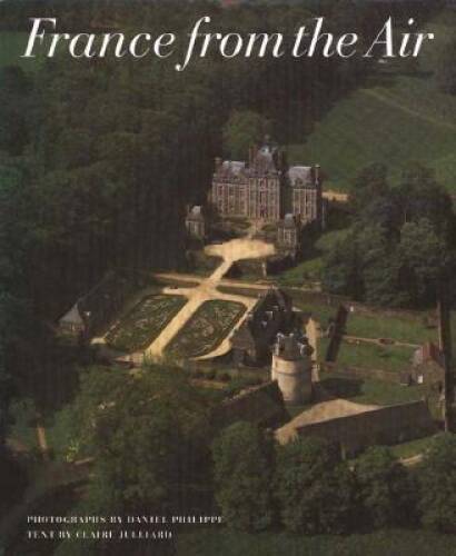 France from the Air – Hardcover By Philippe, Daniel – GOOD