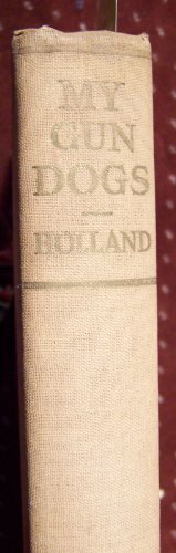 MY GUN DOGS, By Ray P Holland – Hardcover