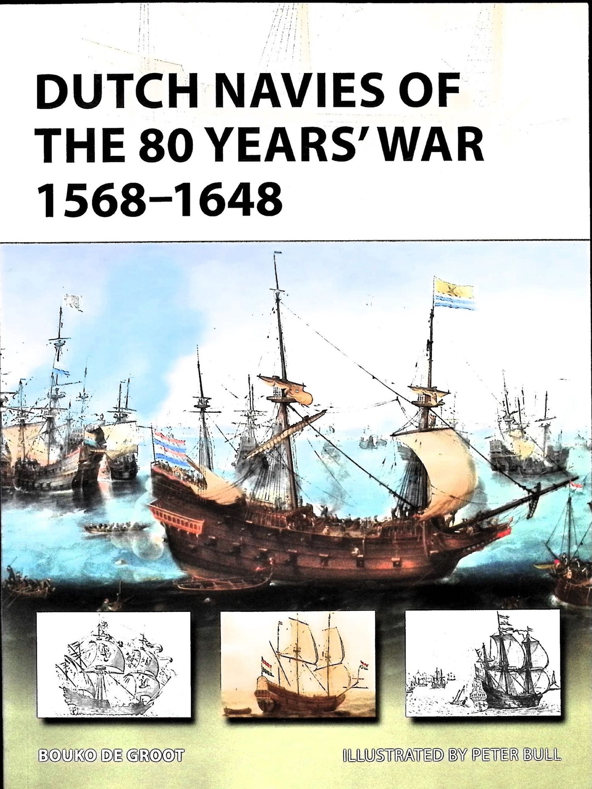 Bouko de Groot / Dutch Navies of the 80 Years‘ War 1568-1648 1st Edition 2018