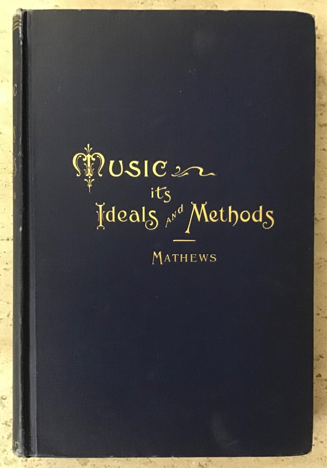 MUSIC: IT’S IDEALS & METHODS BY PROF WSB MATHEWS-1897 HARDBOUND FIRST EDITION