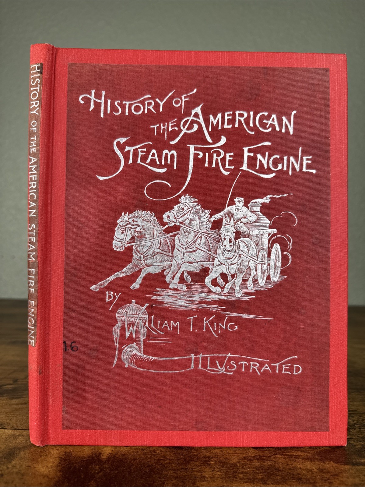 ANTIQUE 1896 HISTORY OF THE AMERICAN STEAM FIRE ENGINE BY WILLIAM T KING 1ST ED?