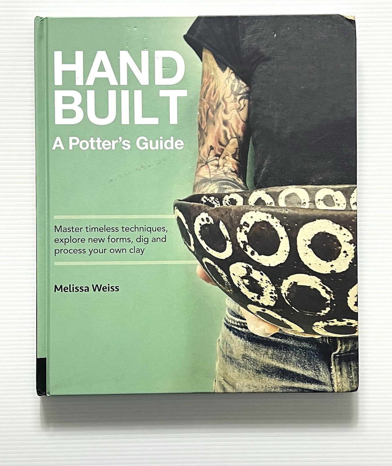 Hand Built: A Potter’s Guide by Melissa Weiss HC 2019