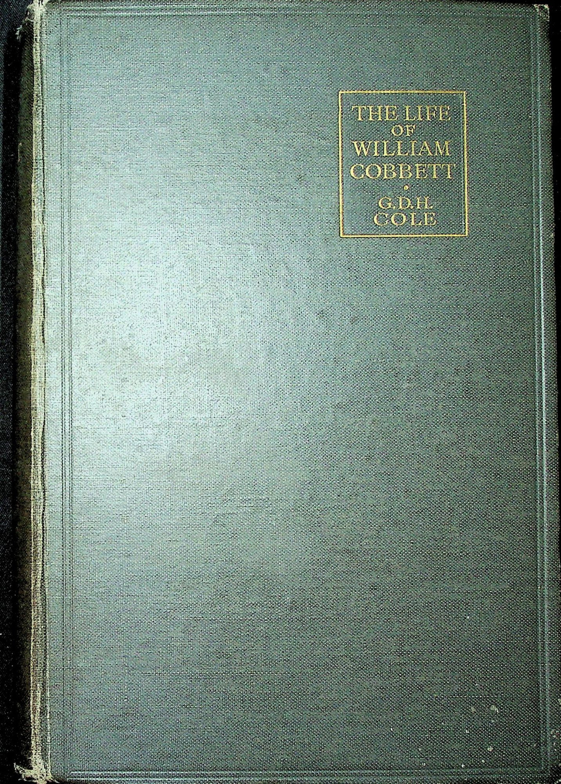 G D H Cole / The Life of William Cobbett 1st Edition 1924