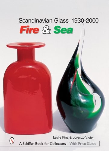 SCANDINAVIAN GLASS 1930-2000: FIRE & SEA: FIRE & SEA By Leslie Pina – Hardcover