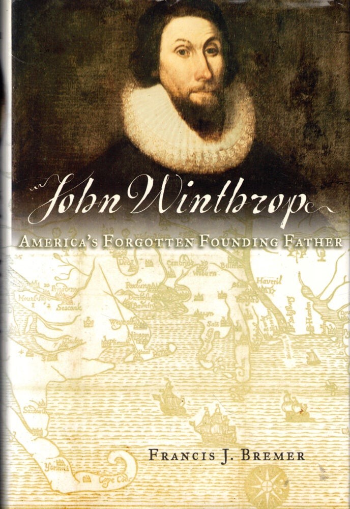 Francis Bremer / John Winthrop America’s Forgotten Founding Father 2003