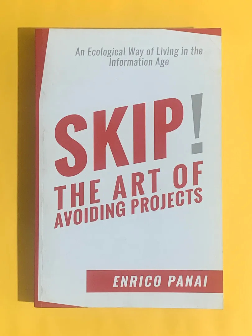 Skip! The Art of Avoiding Projects: An Ecological Way of Living in the Informa..