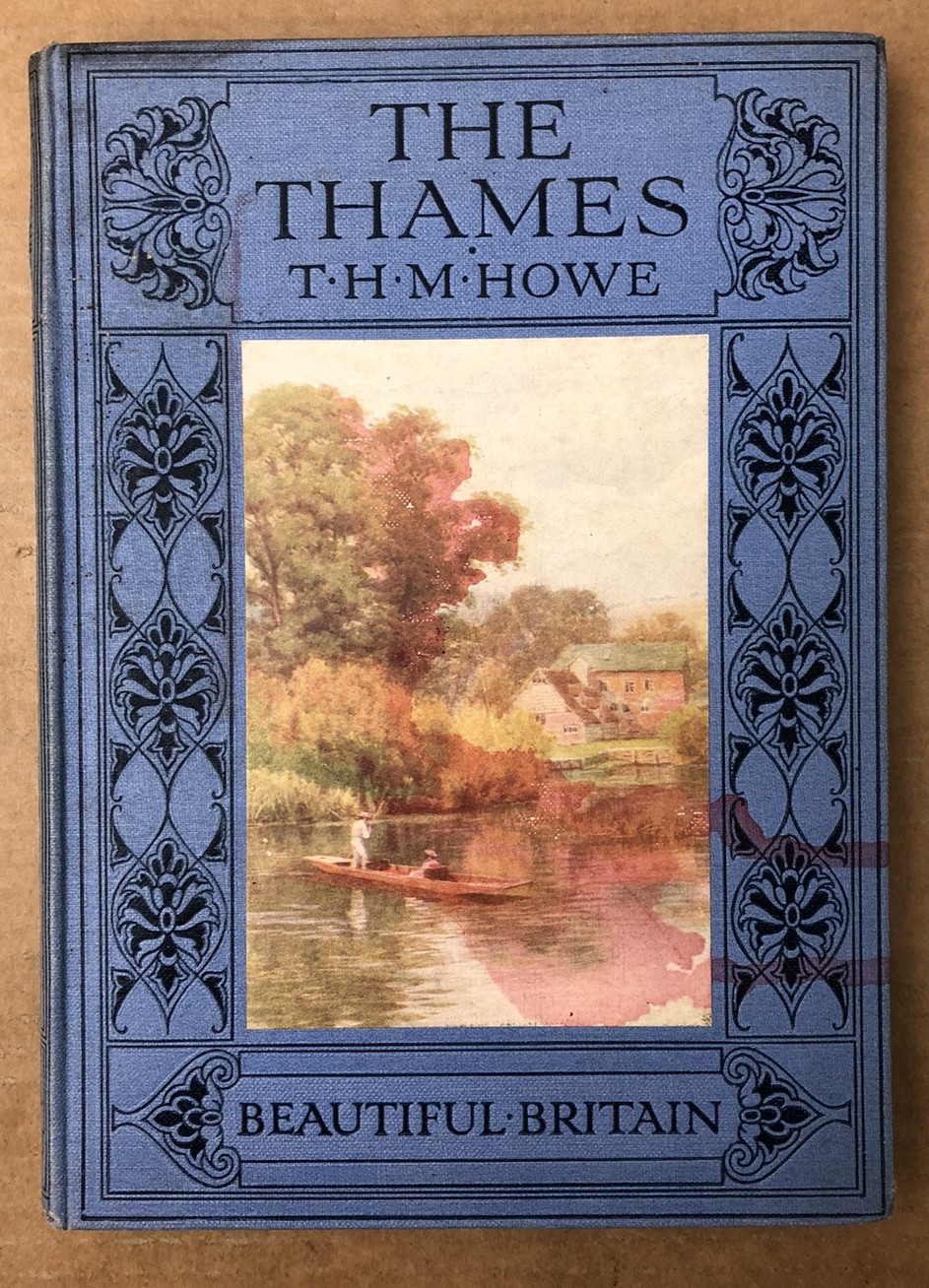 The Thames – Beautiful Britain – T H Manners Howe – Antique Hardback – 1911
