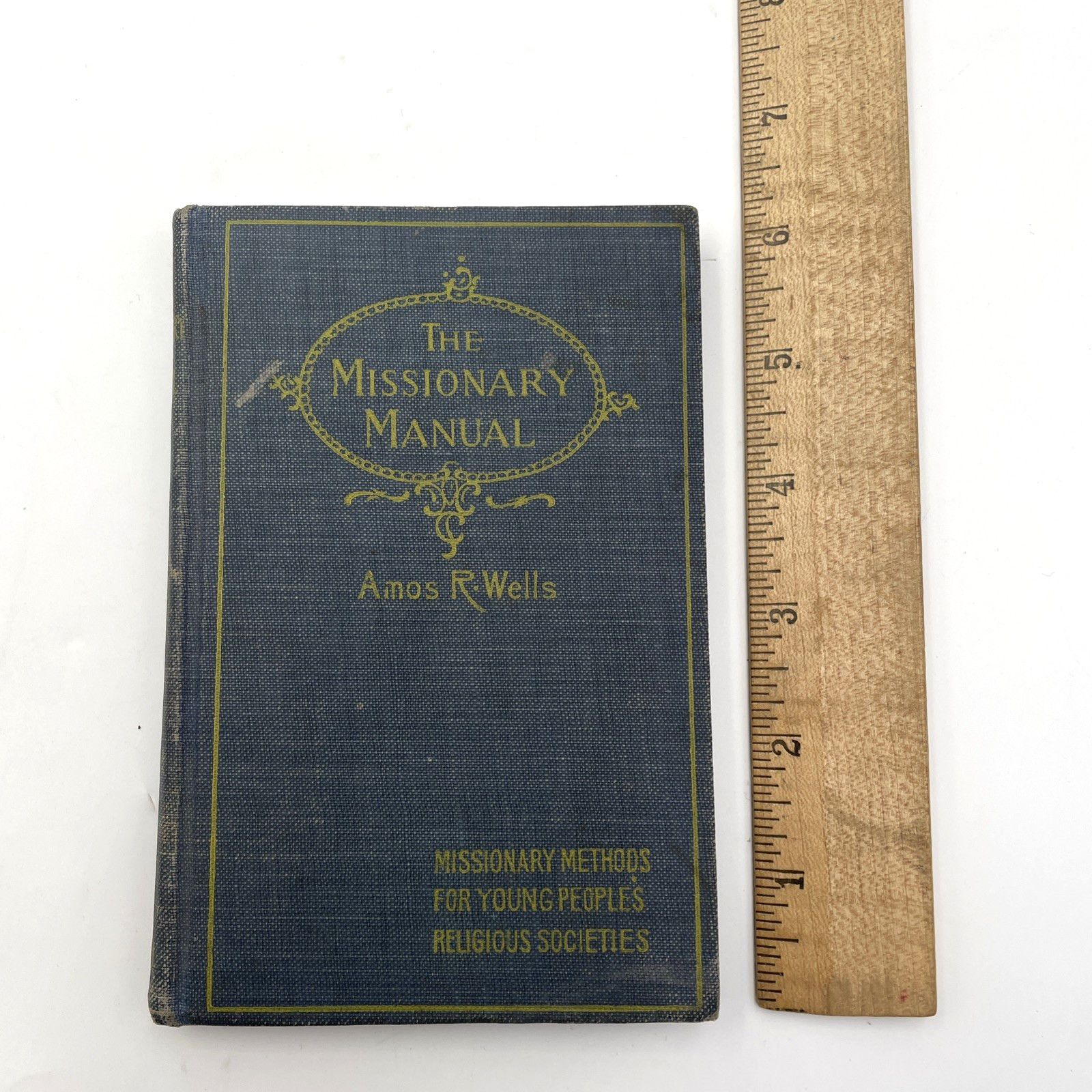 The Missionary Manual 1899 by Amos R. Wells Missionary Methods for Youth