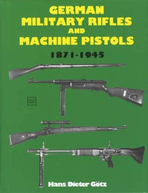 German Military Rifles & Machine Pistols Collector Reference 1871-1945