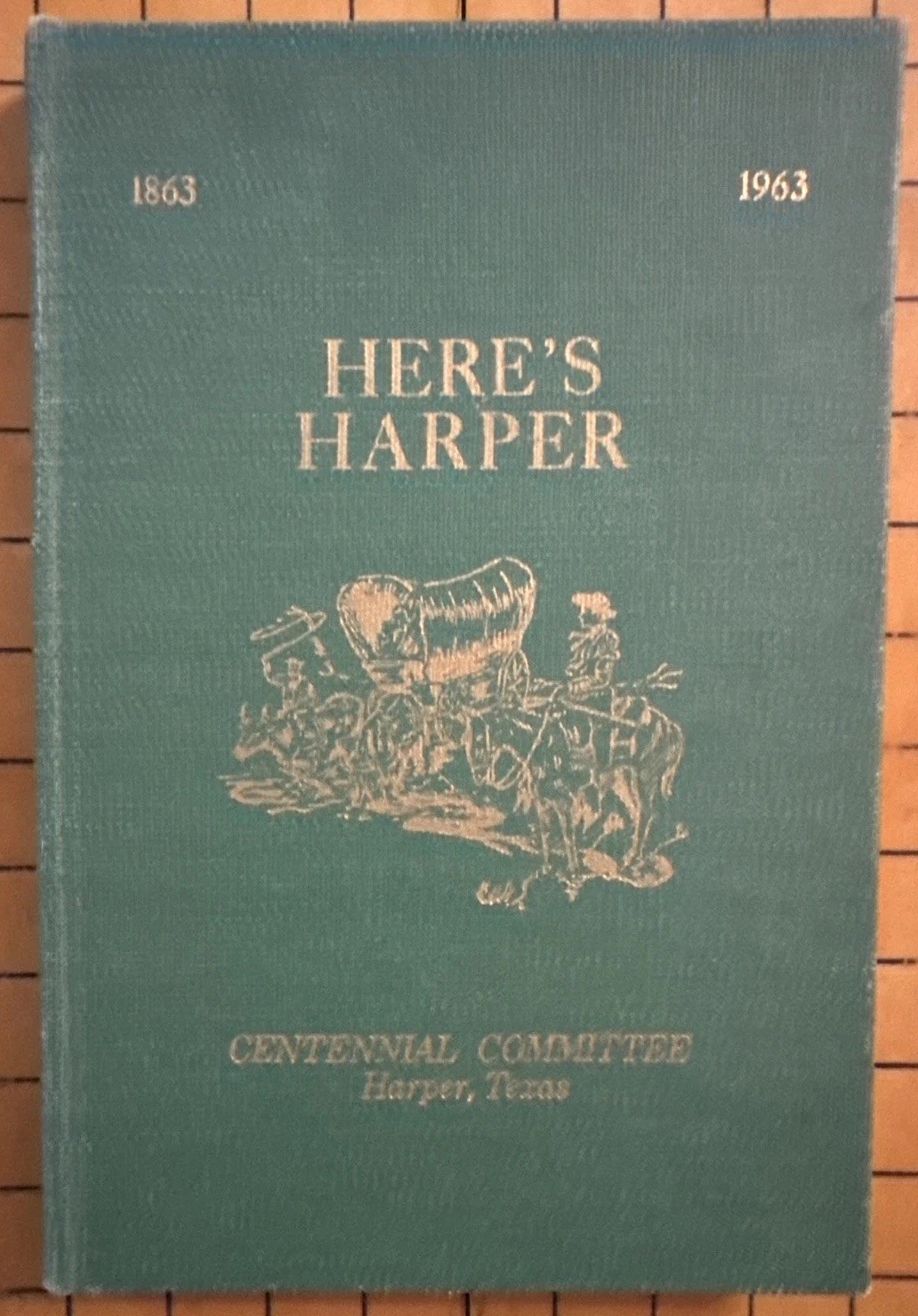 Here’s Harper 1863-1963 by Centennial Committee, Harper, Texas (HC, 1963)
