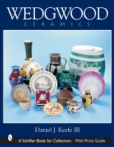 Wedgwood Ceramics: Over 200 Years of Innovation and Creativity (Schiffer Book fo