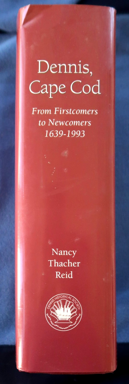 DENNIS, CAPE COD: From Firstcomers to Newcomers 1639-1993 by Nancy Thacer Reid