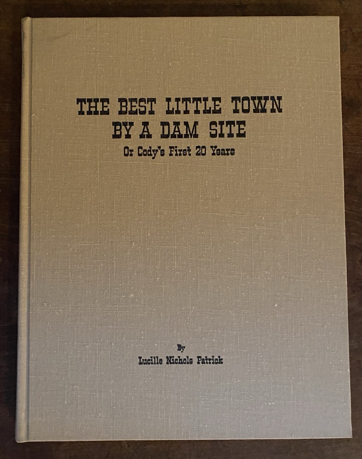 THE BEST LITTLE TOWN BY A DAM SITE HB BOOK LUCILLE NICHOLS PATRICK CODY WYOMING