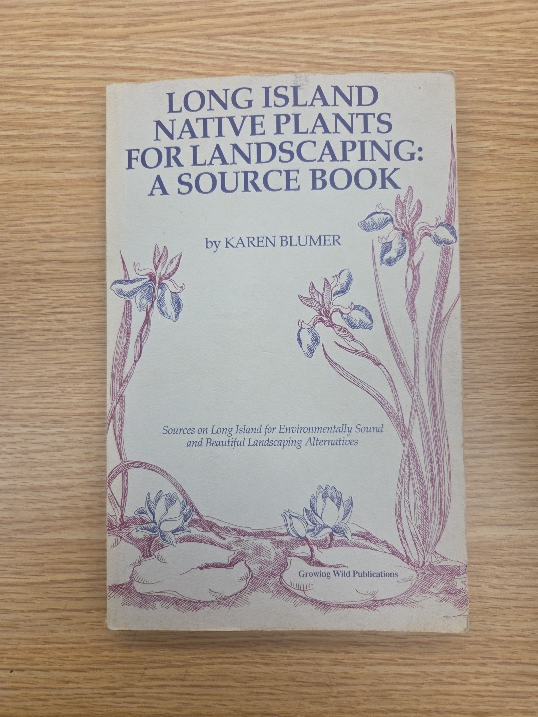 Long Island Native Plants for Landscaping A Source Book 1st Edition 1990