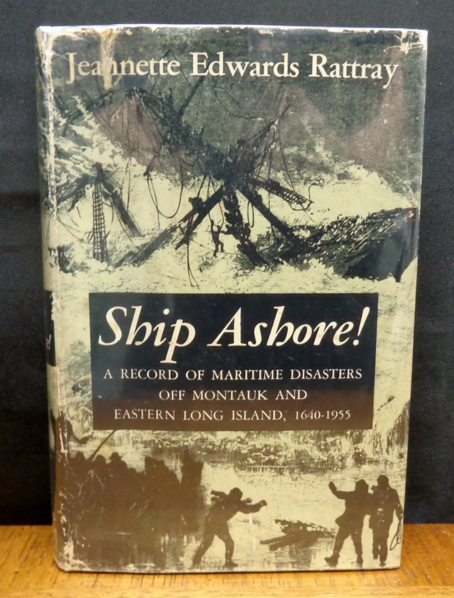SHIP ASHORE! MARITIME DISASTERS OFF MONTAUK AND EASTERN LONG ISLAND By Rattray