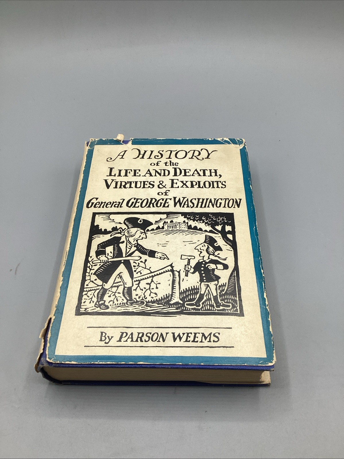 Mason L Weems / History of the Life and Death Virtues and Exploits of Washington