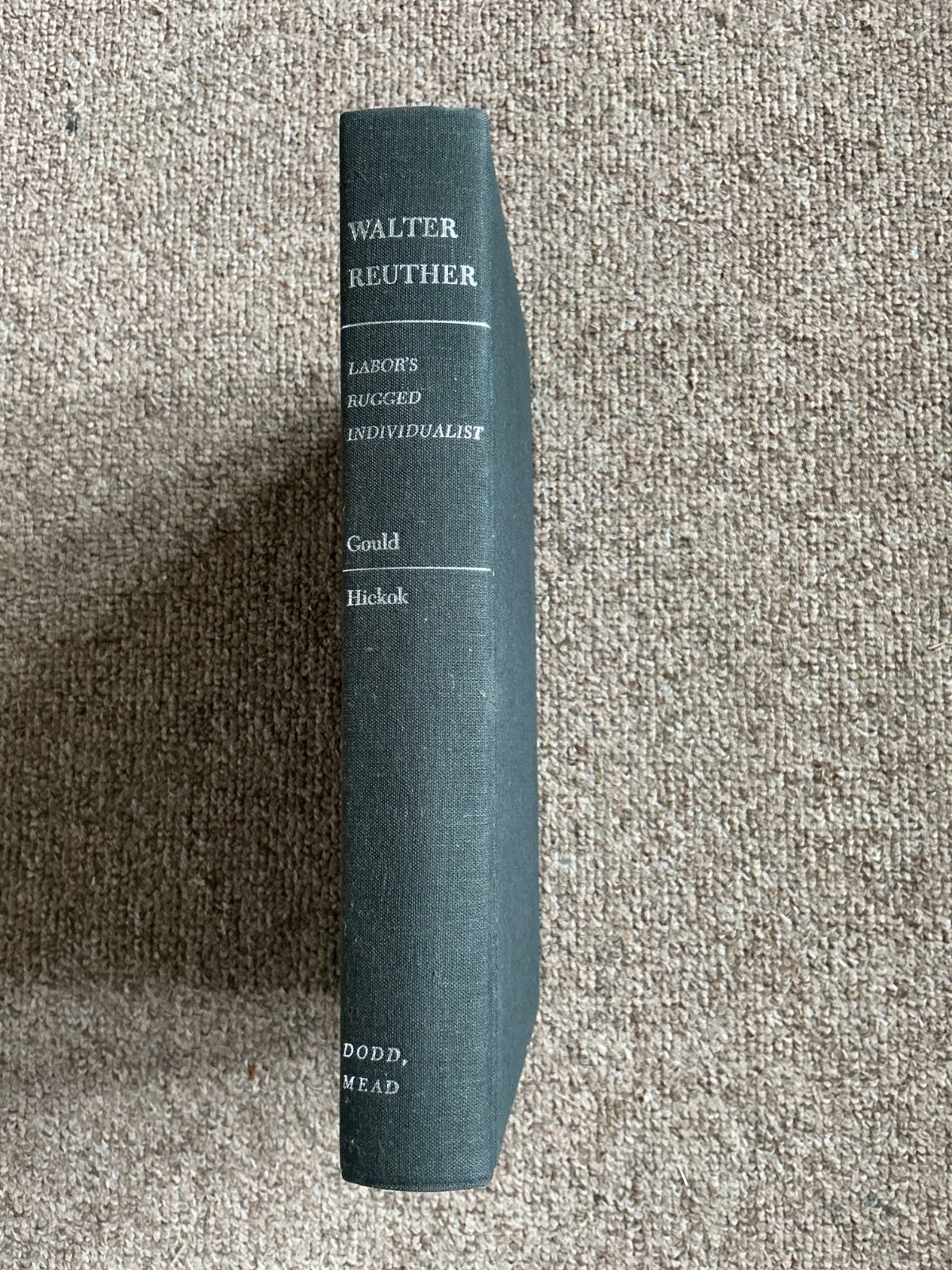 Walter Reuther Labor’s Rugged Individualist Gould Hickok 1972 HC DJ